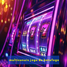 multicanais jogo do botafogo